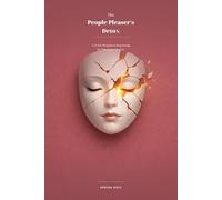 The People Pleaser’s Detox: A 21-Day Program to Stop Saying Yes When You Mean No