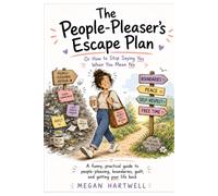 The People-Pleaser’s Escape Plan: A funny, practical guide to people-pleasing, boundaries, guilt, and getting your life back