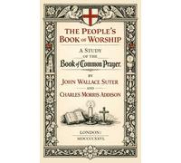 The People’s Book of Worship: A Study of the Book of Common Prayer