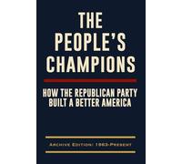 The People’s Champions: How the Republican Party Built a Better America