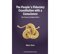 The People’s Fiduciary Constitution with a Conscience: The Forensic Abridged Edition