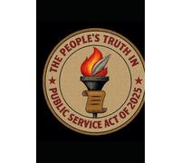The People’s Truth in Public Service Act of 2025: Ensuring Transparency, Accountability, and Democracy