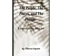 The People, The Places, and The Things:: A Journal from the Other Side