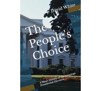 The People's Choice: A Short History of the American Presidential Elections
