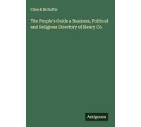 The People's Guide a Business, Political and Religious Directory of Henry Co.