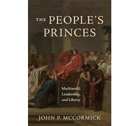 The People's Princes: Machiavelli, Leadership and Liberty