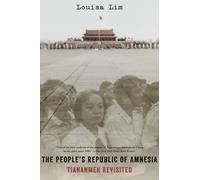 The People's Republic of Amnesia: Tiananmen Revisited by Louisa Lim (2015-06-01)