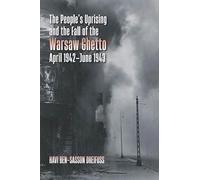 The People's Uprising and the Fall of Warsaw Ghetto, April 1942-June 1943