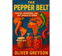 The Pepper Belt: Chilies, Diaspora, and Hot Sauce at Home