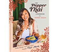 The Pepper Thai Cookbook: Family Recipes from Everyone's Favorite Thai Mom
