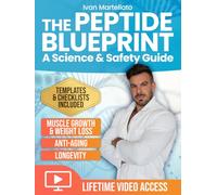 The Peptide Blueprint. A Science & Safety Guide: A Complete Approach to Peptides for Muscle Growth, Anti-aging, Weight Loss, and Longevity. With Protocol Templates, and Video Walkthroughs