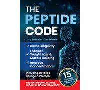 The Peptide Code: Harnessing Peptides For Longevity, Strategic Weight Loss, Muscle Building, And Improved Concentration: The Ultimate Guide For Men And Women, Including Detailed Dosage And Protocol.