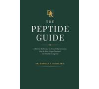 The Peptide Guide: A Patient Reference on Sexual Optimization, Hair & Skin, Organ Renewal, and Healthy Longevity