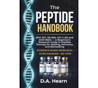 The Peptide Handbook: BPC-157, TB-500, IGF-1 LR3 and AOD-9604 - A Beginner's Research Guide to Peptide Therapy for Healing, Recovery, and Biohacking