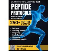 The Peptide Protocols Master Bible: Evidence-Based Guide Made Simple to Next-Generation Peptides & Combos | Usage, Dosing & Cycling for Weight Loss, Muscle Growth, Longevity & Body Optimization