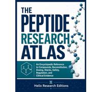 THE PEPTIDE RESEARCH ATLAS: An Encyclopedic Reference to Compounds, Reconstitution, Dosing, Stacks, Safety, Regulation, and Clinical Evidence