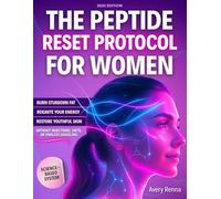 The Peptide Reset Protocol for Women: The Clear, Science-Based System to Burn Stubborn Fat, Reignite Your Energy, and Restore Youthful Skin Without Injections, Diets, or Endless Googling
