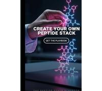The Peptide Stack Playbook: How to Layer, Dose, and Avoid Overload: A structured, real-world guide to stacking peptides without over-signaling, burnout, or wasted money