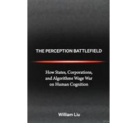The Perception Battlefield: How Influence, Illusion, and Information Shape Modern Power