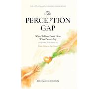 The Perception Gap: Why Children Don't Hear What Parents Say (And What to Do About It)