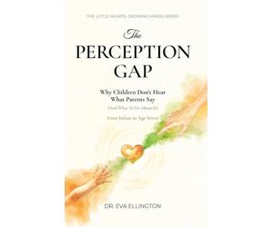 The Perception Gap: Why Children Don't Hear What Parents Say (And What to Do About It)