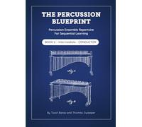 The Percussion Blueprint - Book 2 - Intermediate - Conductor: Percussion Ensemble Repertoire for Sequential Learning