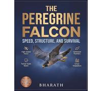 The Peregrine Falcon: Speed, Structure, and Survival: Inside the Sky's Ultimate Hunter