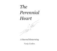 The Perennial Heart: A Sacred Returning