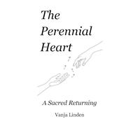 The Perennial Heart: A Sacred Returning
