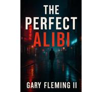 The Perfect Alibi: A Psychological Thriller