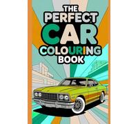 The Perfect Car Colouring Book: Simple and Bold Designs for Little Hands An Exciting Activity Book for Boys and Girls Ages 4-8.