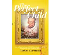 The Perfect Child: How To Raise a Perfect Child, Who Always Loves You and Never Does Anything Wrong