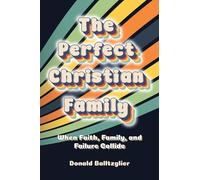 The Perfect Christian Family: When Faith, Family, and Failure Collide