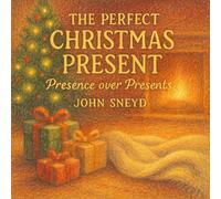 The Perfect Christmas Present: Presence over Presents