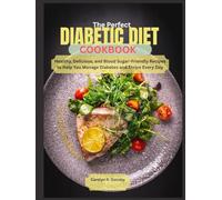 The Perfect Diabetic Diet CookBook: Healthy, Delicious, and Blood Sugar-Friendly Recipes to Help You Manage Diabetes and Thrive Every Day
