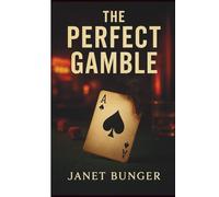 THE PERFECT GAMBLE: WHERE EVERY BET HAS A PRICE