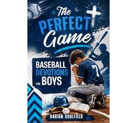 The Perfect Game Baseball Devotions For Boys: More Than Baseball - A Practical Christian Devotional for Boys Learning Confidence, Teamwork, and Mental Strength Through the Game