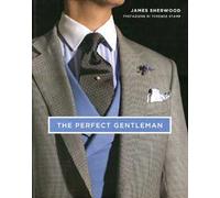 The perfect gentleman. La ricerca dello stile e dell'eleganza senza tempo a Londra. Ediz. illustrata