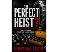 The Perfect Heist: The Truth Behind the Antwerp Diamond Robbery