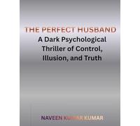 THE PERFECT HUSBAND: A Dark Psychological Thriller of Control, Illusion, and Truth
