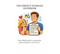 The Perfect Husband Handbook: A fun, fillable guide to creating the perfect husband----just for you!