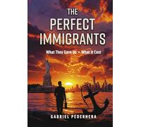The Perfect Immigrants: What They Gave Us, What It Cost