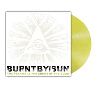 Burnt By The Sun - The Perfect Is The Enemy Of The Good (Reissue)