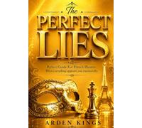 THE PERFECT LIE: Perfect Guide For French Illusion; When Everything Appears You Trustworthy