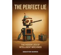 The perfect lie: The hidden lies of intelligent machines