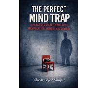 THE PERFECT MIND TRAP: A Psychological Thriller About Manipulation, Memory, and Control
