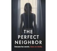 The Perfect Neighbor: Dangerous Secrets, Suburban Scandal, and Murder in a Small-Town Thriller (Whispers of Millbrook Book 1)