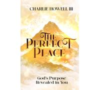 The Perfect Place: God's Purpose Revealed in You
