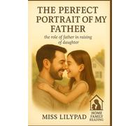 THE PERFECT PORTRAIT OF MY FATHER: The Role of a Father in Raising a Daughter