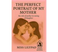 THE PERFECT PORTRAIT OF MY MOTHER: The Role of a Mother in Raising a Daughter